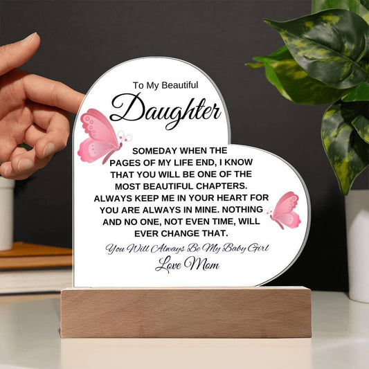 To My Beautiful Daughter " Someday when the pages of my life end" Love, Mom Acrylic Heart with Base - Charming Family Gift