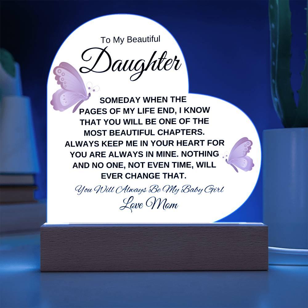 To My Beautiful Daughter " Someday when the pages of my life end" Love, Mom Acrylic Heart with Base - Charming Family Gift