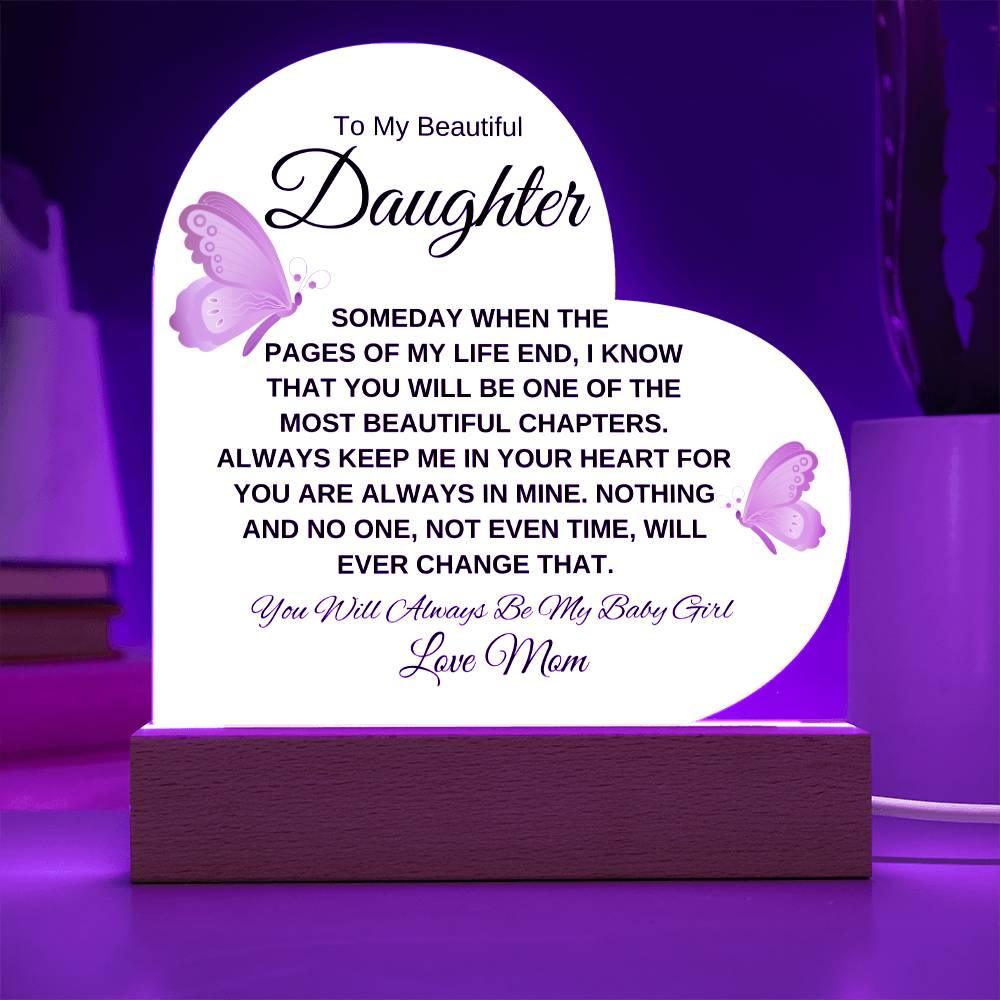 To My Beautiful Daughter " Someday when the pages of my life end" Love, Mom Acrylic Heart with Base - Charming Family Gift