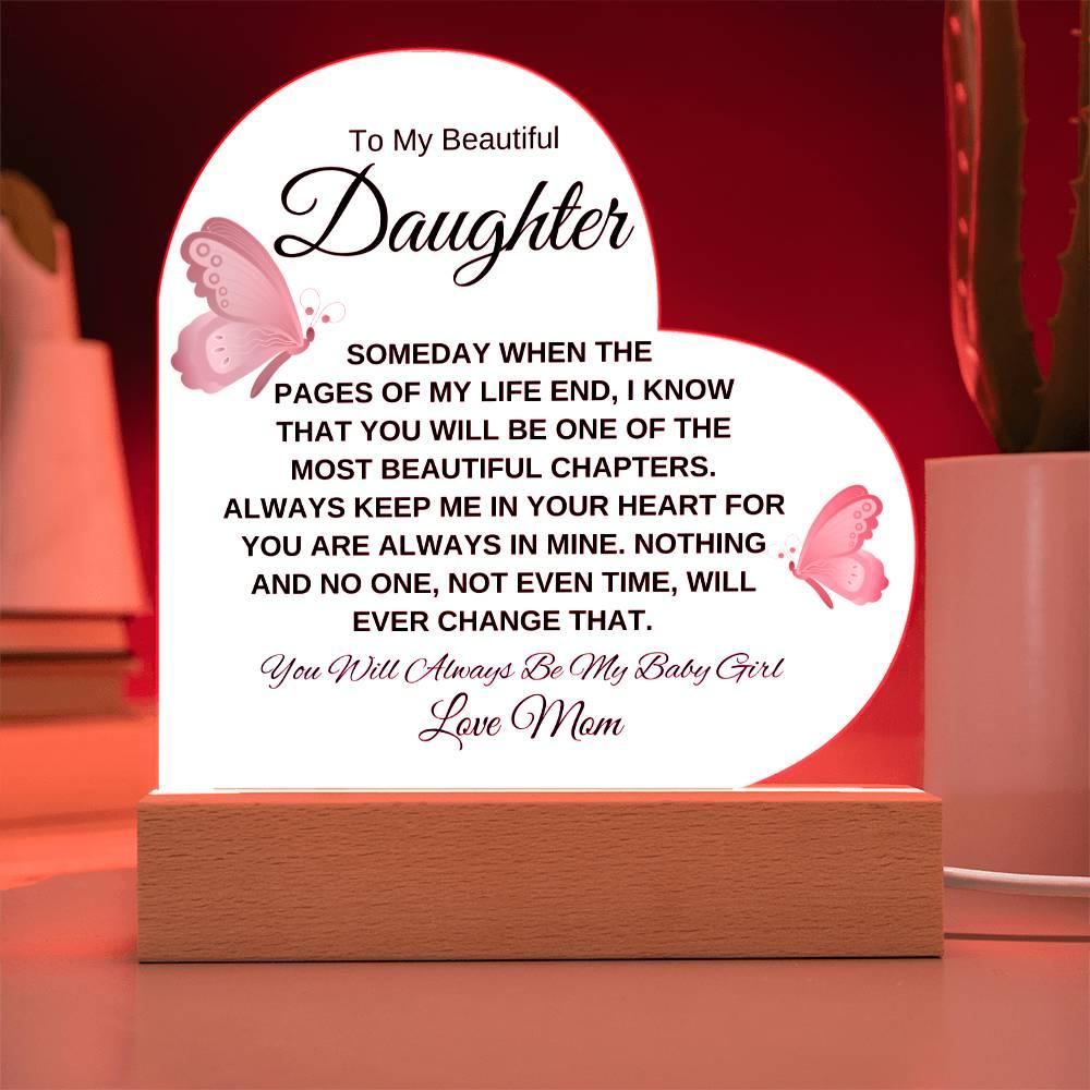 To My Beautiful Daughter " Someday when the pages of my life end" Love, Mom Acrylic Heart with Base - Charming Family Gift