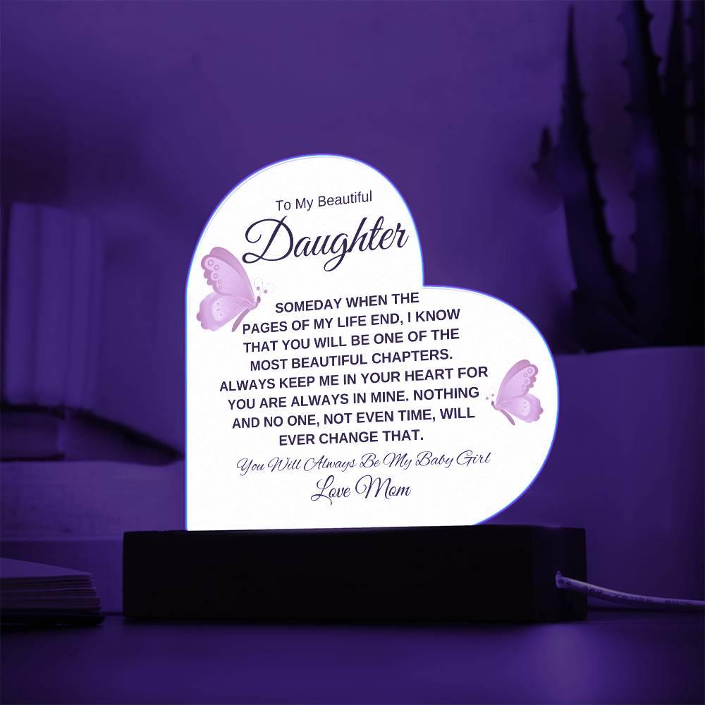 To My Beautiful Daughter " Someday when the pages of my life end" Love, Mom Acrylic Heart with Base