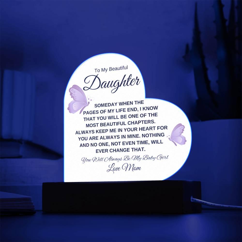 To My Beautiful Daughter " Someday when the pages of my life end" Love, Mom Acrylic Heart with Base
