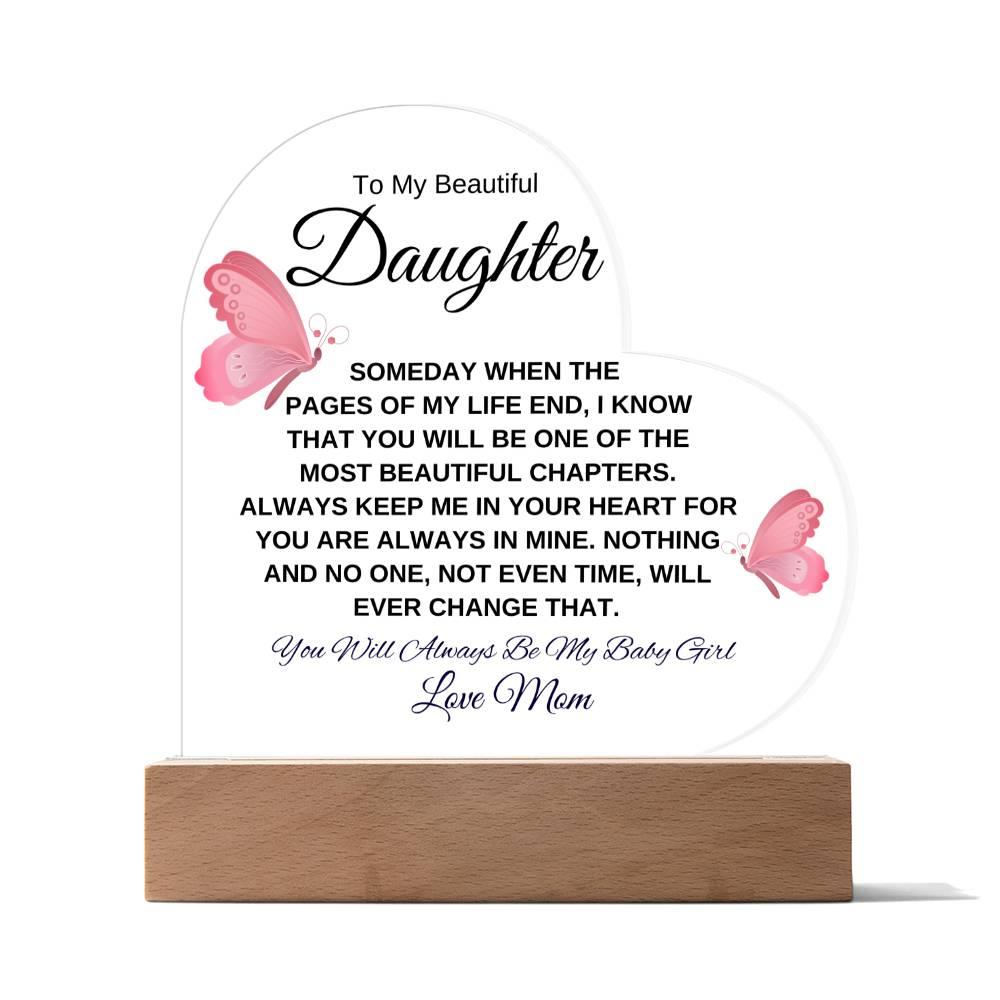 To My Beautiful Daughter " Someday when the pages of my life end" Love, Mom Acrylic Heart with Base - Charming Family Gift