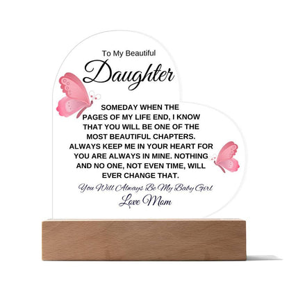 To My Beautiful Daughter " Someday when the pages of my life end" Love, Mom Acrylic Heart with Base - Charming Family Gift