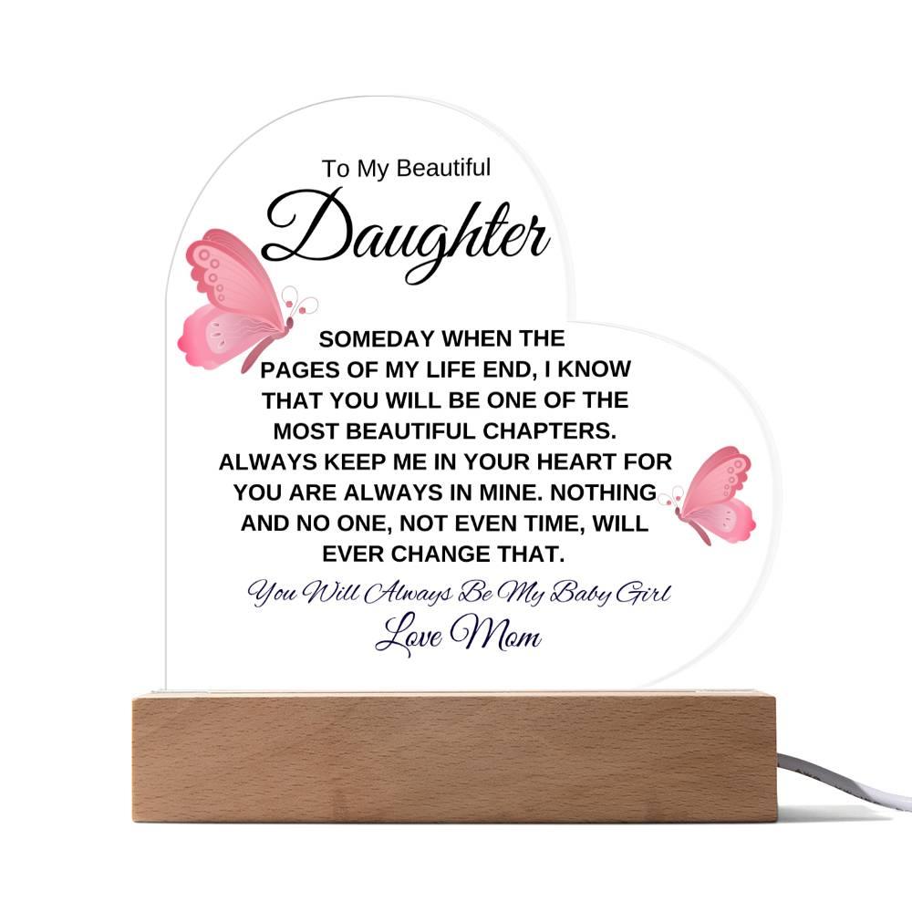 To My Beautiful Daughter " Someday when the pages of my life end" Love, Mom Acrylic Heart with Base - Charming Family Gift