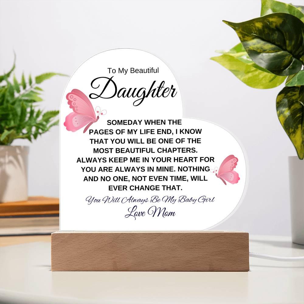 To My Beautiful Daughter " Someday when the pages of my life end" Love, Mom Acrylic Heart with Base - Charming Family Gift