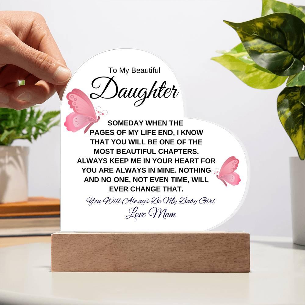 To My Beautiful Daughter " Someday when the pages of my life end" Love, Mom Acrylic Heart with Base - Charming Family Gift
