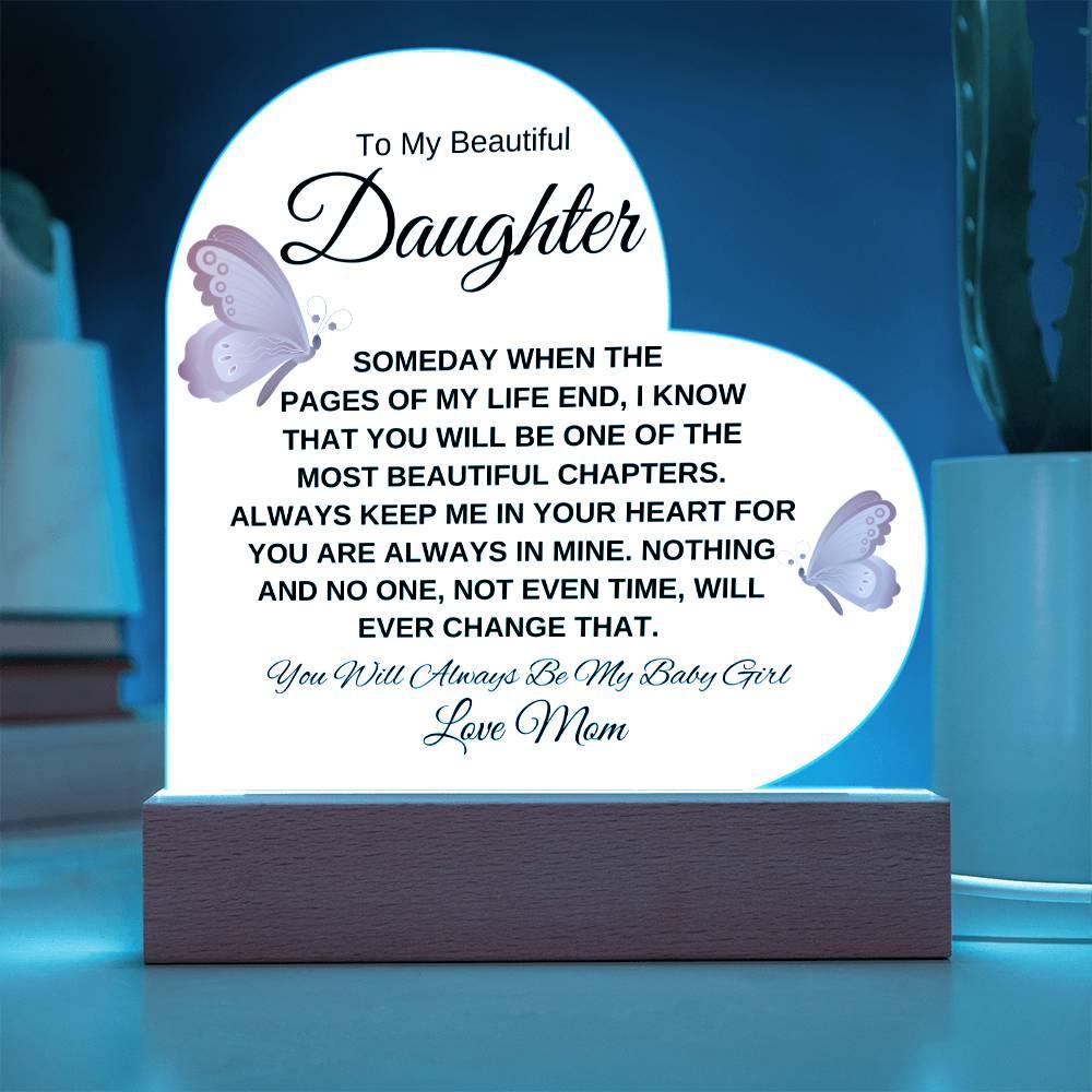 To My Beautiful Daughter " Someday when the pages of my life end" Love, Mom Acrylic Heart with Base - Charming Family Gift