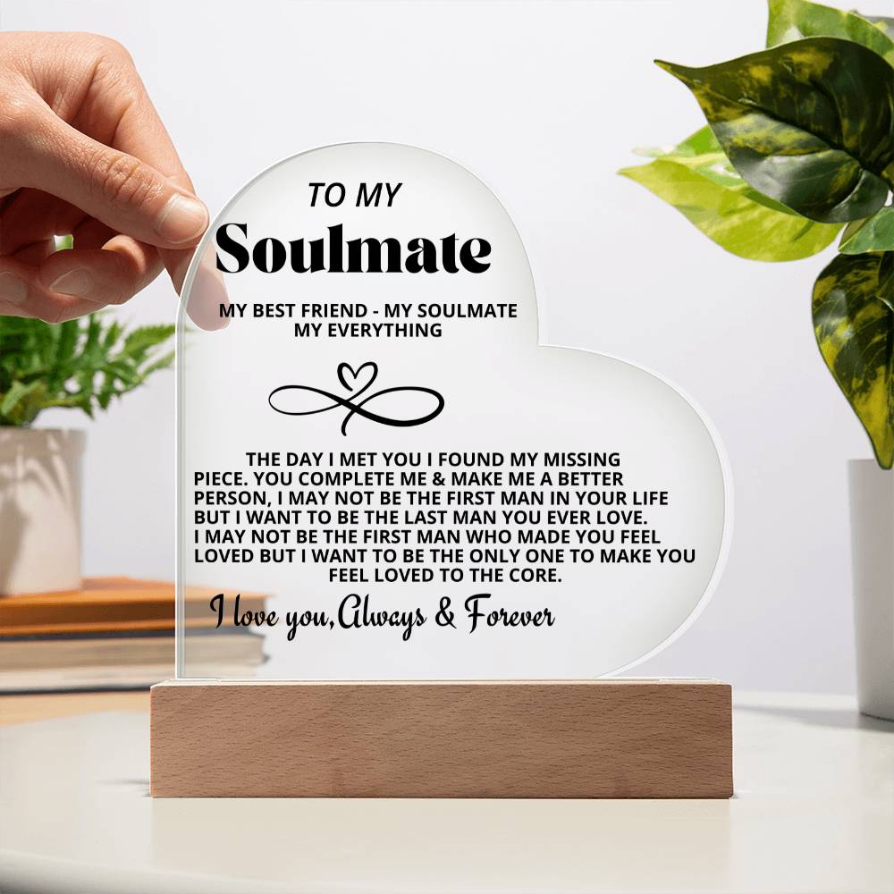 To My Soulmate "My Best friend-My Soulmate- My Everything" Acrylic Heart with Base