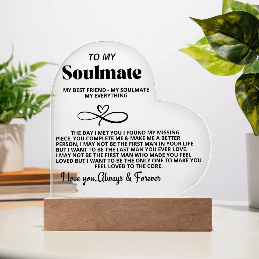 To My Soulmate "My Best friend-My Soulmate- My Everything" Acrylic Heart with Base