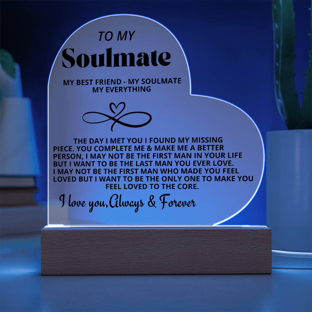 To My Soulmate "My Best friend-My Soulmate- My Everything" Acrylic Heart with Base
