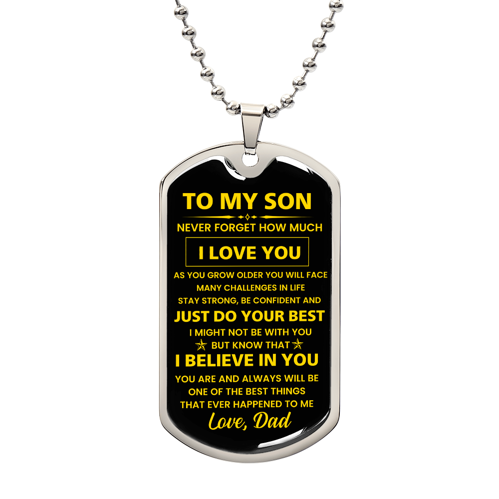 To my Son - Never forget how much I Love You Love Dad Dog tag