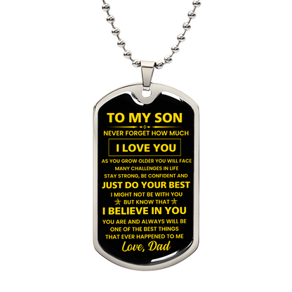 To my Son - Never forget how much I Love You Love Dad Dog tag