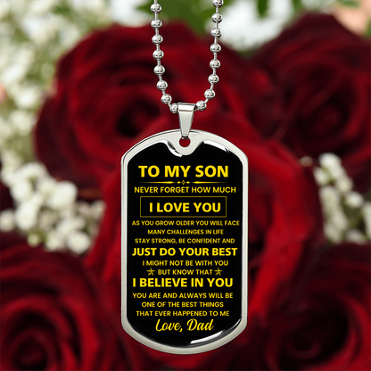 To my Son - Never forget how much I Love You Love Dad Dog tag