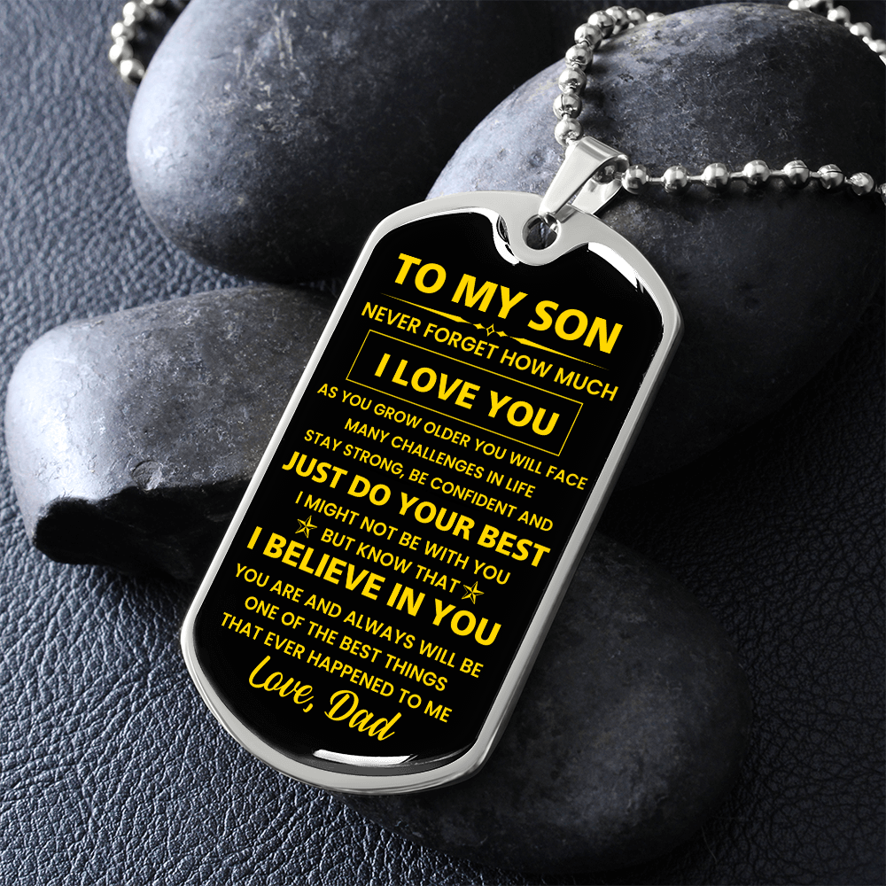 To my Son - Never forget how much I Love You Love Dad Dog tag