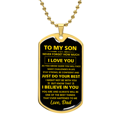 To my Son - Never forget how much I Love You Love Dad Dog tag