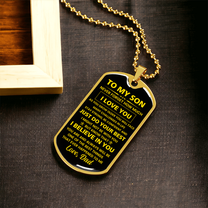 To my Son - Never forget how much I Love You Love Dad Dog tag