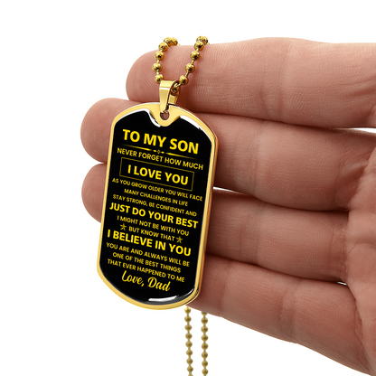 To my Son - Never forget how much I Love You Love Dad Dog tag