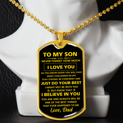 To my Son - Never forget how much I Love You Love Dad Dog tag