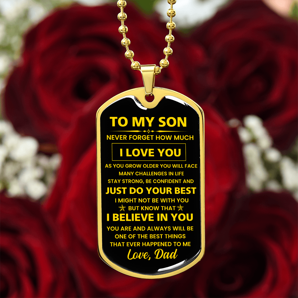 To my Son - Never forget how much I Love You Love Dad Dog tag