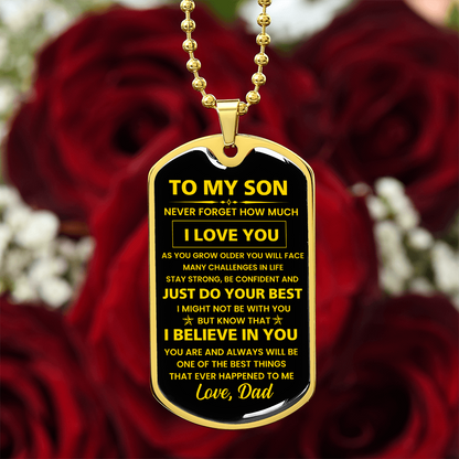 To my Son - Never forget how much I Love You Love Dad Dog tag