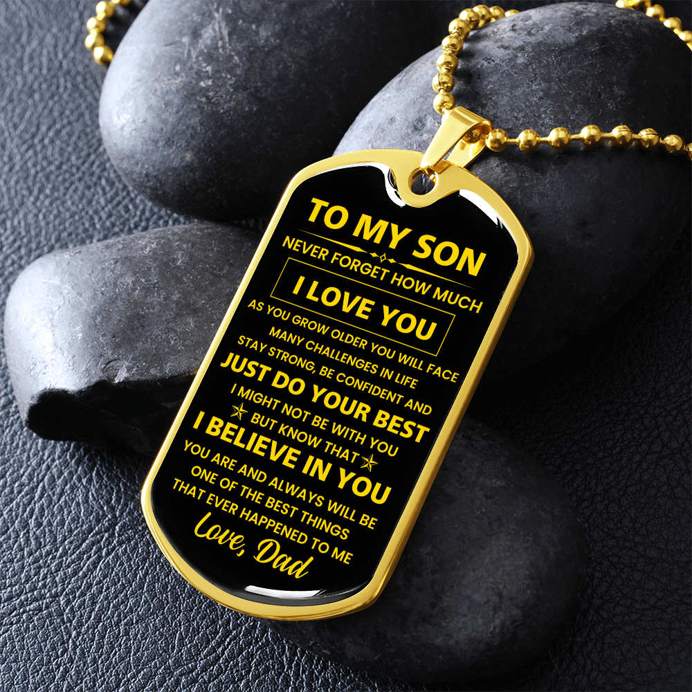 To my Son - Never forget how much I Love You Love Dad Dog tag