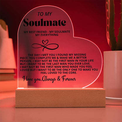 To My Soulmate "My Best friend-My Soulmate- My Everything" Acrylic Heart with Base
